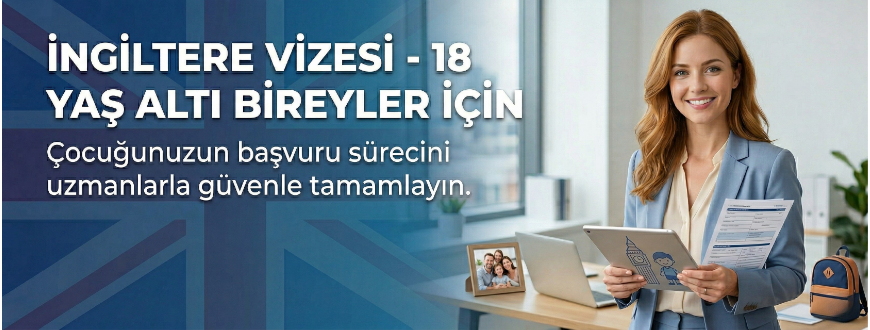 İngiltere Vizesi - 18 Yaş Altı Bireyler İçin